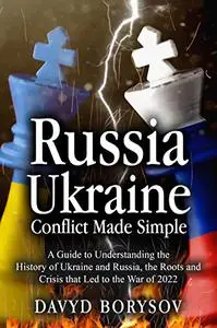 Russia - Ukraine Conflict Made Simple