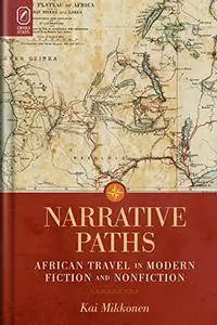 Narrative Paths: African Travel in Modern Fiction and Nonfiction (THEORY INTERPRETATION NARRATIV)