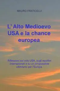 L’ Alto Medioevo USA e la chance europea