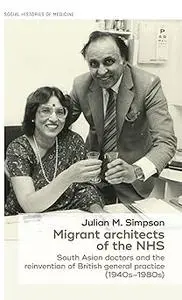 Migrant architects of the NHS: South Asian doctors and the reinvention of British general practice (1940s-1980s)