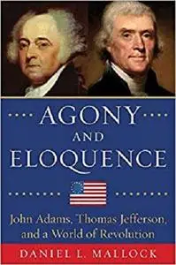 Agony and Eloquence: John Adams, Thomas Jefferson, and a World of Revolution [Repost]