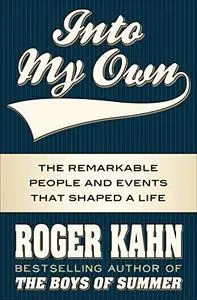 Into My Own: The Remarkable People and Events That Shaped a Life