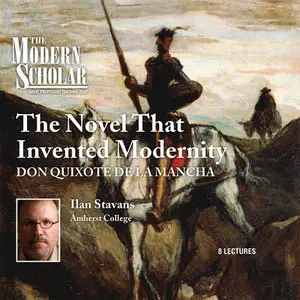 The Novel that Invented Modernity: Don Quixote de La Mancha [Audiobook]