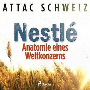 «Nestlé - Anatomie eines Weltkonzerns» by Attac Schweiz,Isabelle Paccaud,Sara Meylan,Olivier Goy,Janick Marina Schaufelb