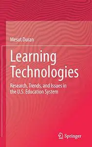 Learning Technologies: Research, Trends, and Issues in the U.S. Education System