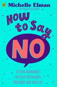 How to Say No: Setting boundaries for your friendships, your body and your life