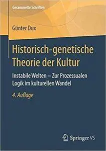 Historisch-genetische Theorie der Kultur: Instabile Welten – Zur Prozessualen Logik im kulturellen Wandel (4th Edition)