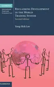 Reclaiming Development in the World Trading System, Second Edition