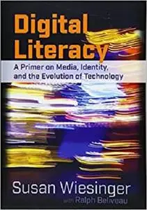 Digital Literacy: A Primer on Media, Identity, and the Evolution of Technology