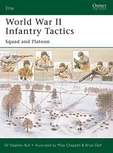 World War II Infantry Tactics: Squad and Platoon (Elite Book 105)