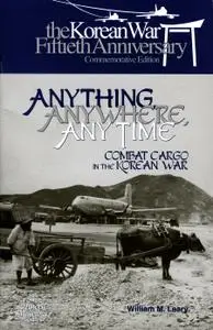 Anything, Anywhere, Any Time: Combat Cargo in the Korean War (Repost)