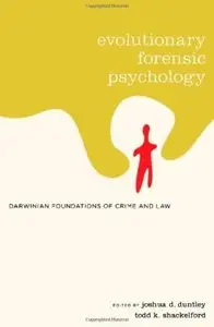 Evolutionary Forensic Psychology: Darwinian Foundations of Crime and Law