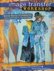 Image Transfer Workshop: Mixed-Media Techniques for Successful Transfers