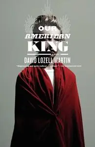 «Our American King» by David Lozell Martin