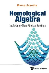 Homological Algebra: In Strongly Non-Abelian Settings