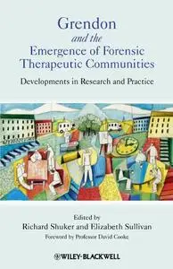 Grendon and the Emergence of Forensic Therapeutic Communities: Developments in Research and Practice [Repost]