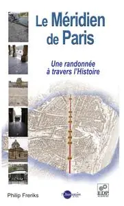 Philip Freriks, "Le Méridien de Paris : une randonnée à travers l'histoire"