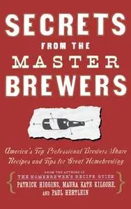 «Secrets from the Master Brewers» by Maura Kate Kilgore,Paul Hertlein,Patrick Higgins