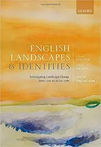 English Landscapes and Identities: Investigating Landscape Change from 1500 BC to AD 1086