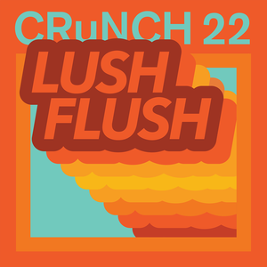 CRuNCH 22 - Lush Flush (2018)