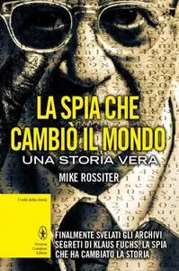 Mike Rossiter - La spia che cambiò il mondo