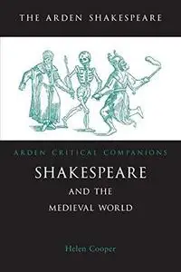 Shakespeare And The Medieval World (Arden Critical Companions)