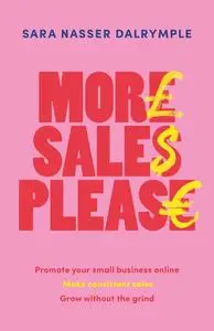 More Sales Please: Promote your small business online, make consistent sales, grow without the grind