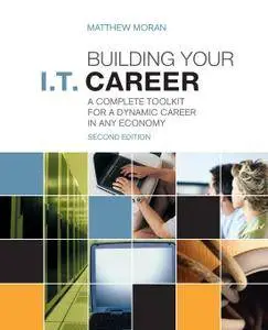 Building Your I.T. Career: A Complete Toolkit for a Dynamic Career in Any Economy