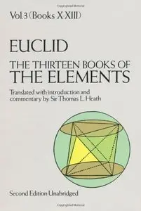The Thirteen Books of The Elements: Volume 3: Books 10 to 13 (repost)