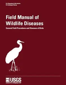 Field Manual of Wildlife Diseases, General Field Procedures and Diseases of Birds