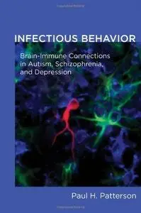 Infectious Behavior: Brain-Immune Connections in Autism, Schizophrenia, and Depression (Repost)