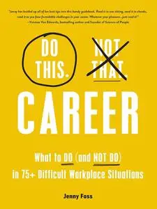 Do This, Not That: Career: What to Do (and NOT Do) in 75+ Difficult Workplace Situations (Do This Not That Series)