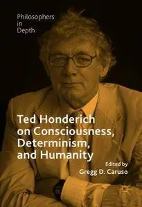 Ted Honderich on Consciousness, Determinism, and Humanity