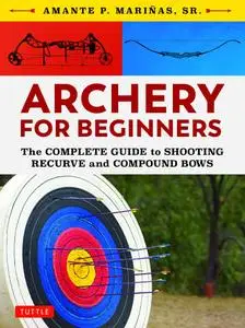 Archery for Beginners: The Complete Guide to Shooting Recurve and Compound Bows