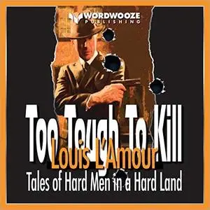 Too Tough to Kill: Tales of Hard Men in a Hard Land [Audiobook]