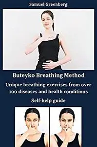 Buteyko Breathing Method Unique breathing exercises from over 100 diseases and health conditions: Self-help guide