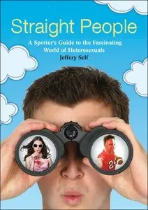 Straight People: A Spotter’s Guide to the Fascinating World of Heterosexuals