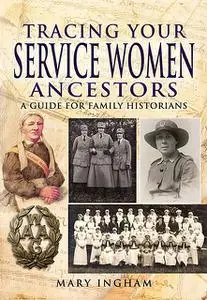 «Tracing Your Service Women Ancestors» by Mary Ingham
