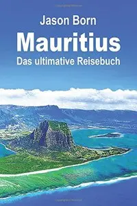 Mauritius: Das ultimative Reisebuch