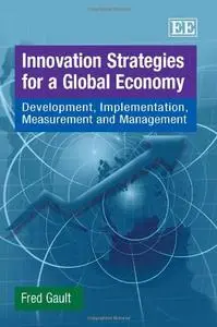 Innovation Strategies for a Global Economy: Development, Implementation, Measurement and Management (repost)