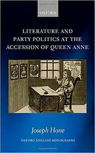 Literature and Party Politics at the Accession of Queen Anne