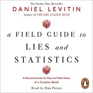 A Field Guide to Lies and Statistics: A Neuroscientist on How to Make Sense of a Complex World [Audiobook]