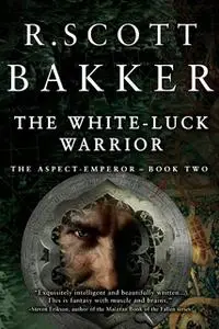 «The White-Luck Warrior» by R. Scott Bakker