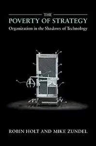 The Poverty of Strategy: Organization in the Shadows of Technology