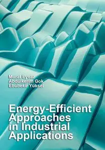 "Energy-Efficient Approaches in Industrial Applications" ed. by Murat Eyvaz, Abdülkerim Gok, Ebubekir Yüksel
