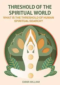 Threshold of the Spiritual World: What is the threshold of human spiritual search?