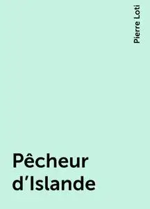 «Pêcheur d'Islande» by Pierre Loti