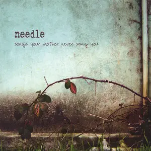 Needle - Songs Your Mother Never Sang You (2006)