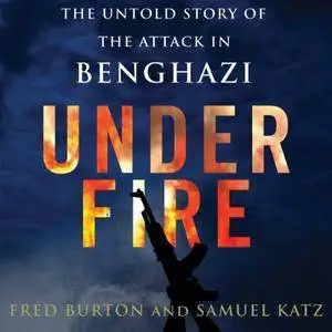 Under Fire: The Untold Story of the Attack in Benghazi [Audiobook] {Repost}