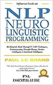 Influence Book On NLP Neurolinguistic Programming: An Adapted Mind Through 17 NLP Techniques